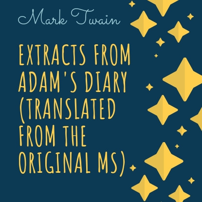 Extracts From Adam s Diary (Translated From The Original MS)