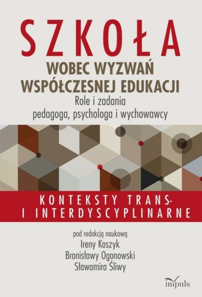 

Szkoła wobec wyzwań współczesnej edukacji. Role i zadania pedagoga, psychologa i wychowawcy