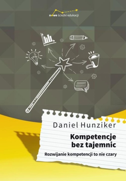 Daniel Hunziker - Kompetencje bez tajemnic. Rozwijanie kompetencji to nie czary