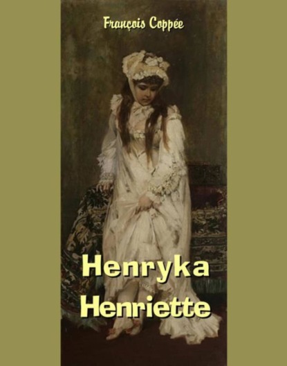 Francois Coppee — Henryka - Henriette