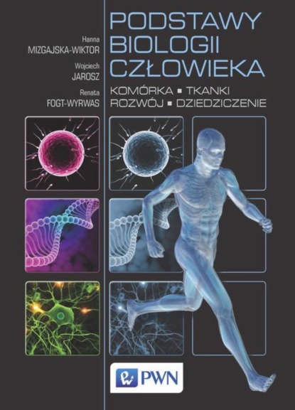 Hanna Mizgajska-Wiktor - Podstawy biologii człowieka. Komórka, tkanki, rozwój, dziedziczenie