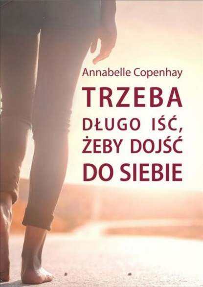 Annabelle Copenhay - Trzeba długo iść, żeby dojść do siebie