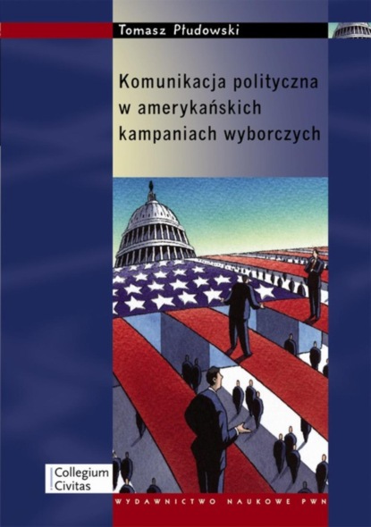 Tomasz Płudowski - Komunikacja polityczna w amerykańskich kampaniach wyborczych