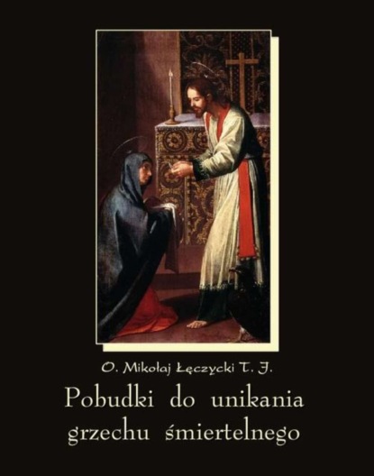 Mikołaj Łęczycki - Pobudki do unikania grzechu śmiertelnego i kilka innych rozważań pobożnych