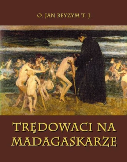 Jan Beyzym - Trędowaci na Madagaskarze