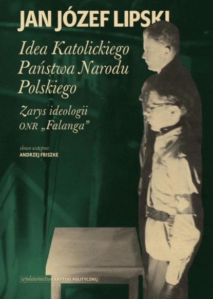 

Idea Katolickiego Państwa Narodu Polskiego. Zarys ideologii ONR "Falanga"