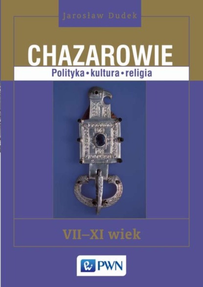 

Chazarowie. Polityka kultura religia VII-XI wiek