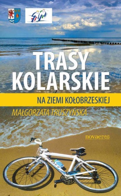 Małgorzata Truszyńska - Trasy kolarskie na ziemi kołobrzeskiej