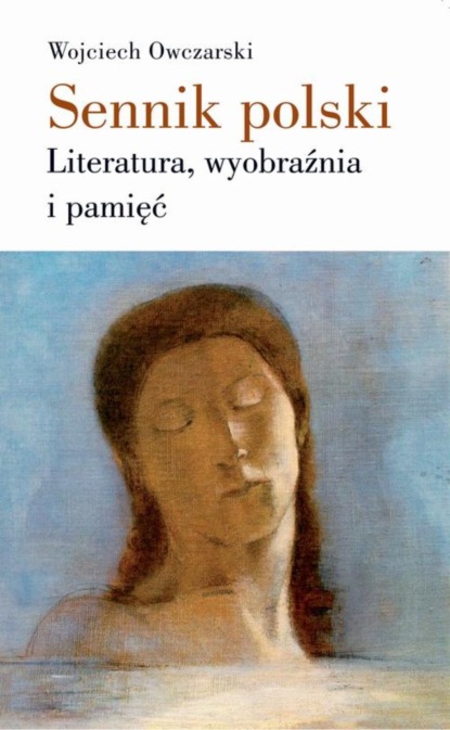 Wojciech Owczarski - Sennik polski Literatura, wyobraźnia i pamięć