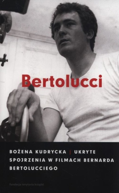 Bożena Kudrycka - Ukryte spojrzenia w filmach Bernarda Bertolucciego