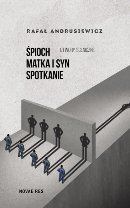 Rafał Andrusiewicz - Śpioch Matka i syn Spotkanie. Utwory sceniczne