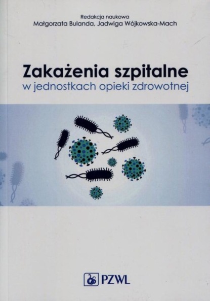 Группа авторов - Zakażenia szpitalne w jednostkach opieki zdrowotnej