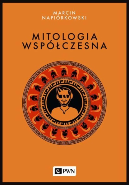 Marcin Napiórkowski - Mitologia współczesna