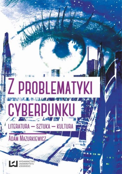 Adam Mazurkiewicz - Z problematyki cyberpunku Literatura Sztuka Kultura