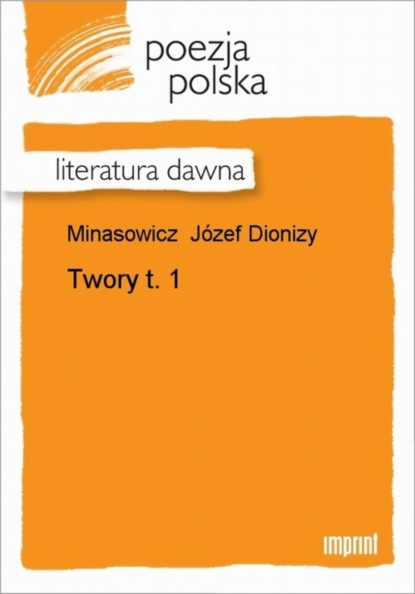 Józef Dionizy Minasowicz - Twory, t. 1