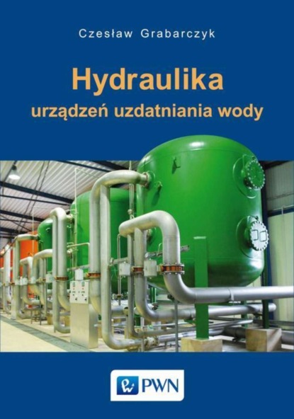 Czesław Grabarczyk - Hydraulika urządzeń uzdatniania wody