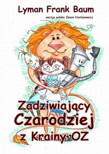 Lyman Frank Baum - Zadziwiający Czarodziej z Krainy Oz