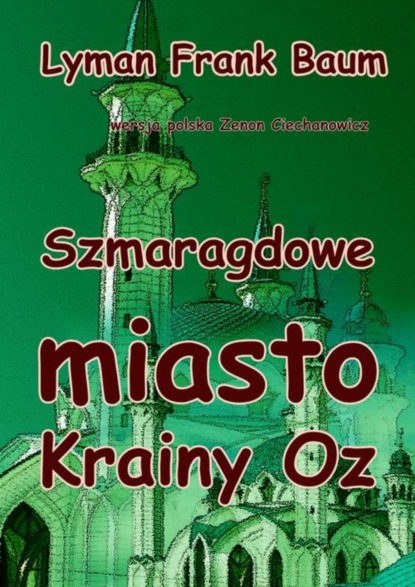 Lyman Frank Baum - Szmaragdowe miasto Krainy Oz