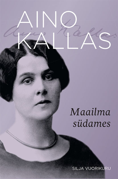 Silja Vuorikuru - Aino Kallas. Maailma südames