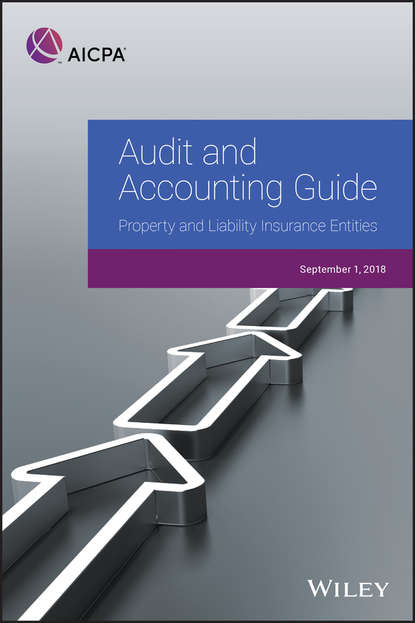 Группа авторов - Audit and Accounting Guide: Property and Liability Insurance Entities 2018