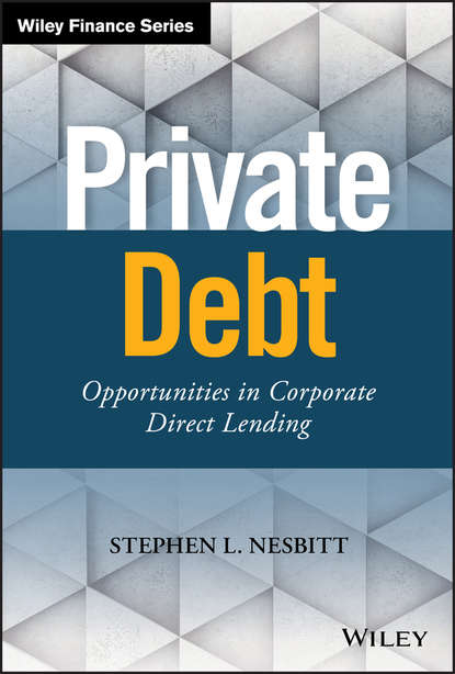 Private Debt. Opportunities in Corporate Direct Lending (Stephen Nesbitt L.). 