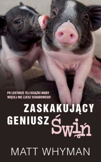 Matt Whyman - Zaskakujący geniusz świń