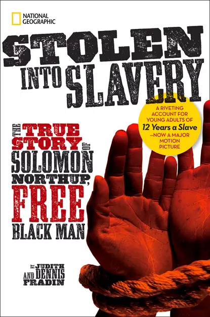 Обложка книги Stolen into Slavery: The True Story of Solomon Northup, Free Black Man, National Kids Geographic