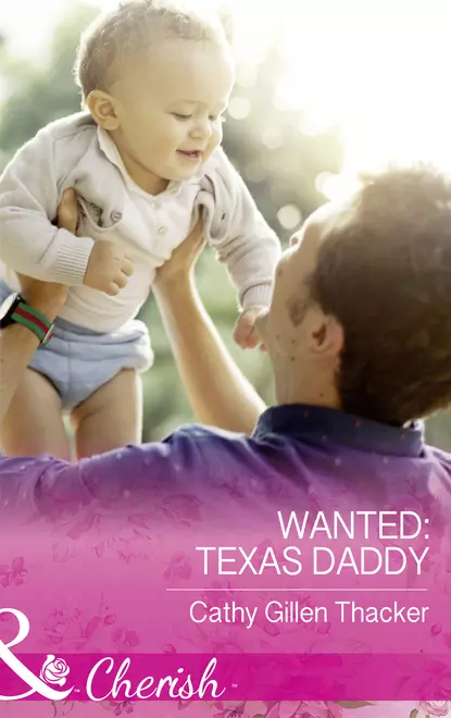 Обложка книги Wanted: Texas Daddy, Cathy Thacker Gillen