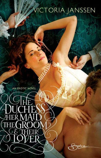 Victoria  Janssen - The Duchess, Her Maid, the Groom & Their Lover