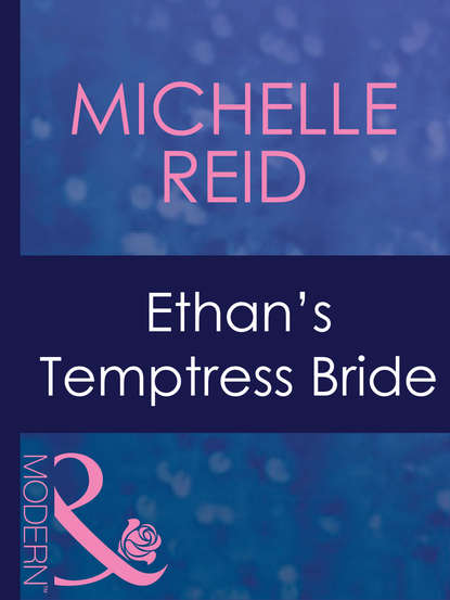 Michelle Reid — Ethan's Temptress Bride