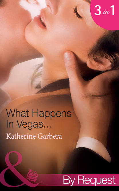 Katherine Garbera — What Happens In Vegas...: His Wedding-Night Wager