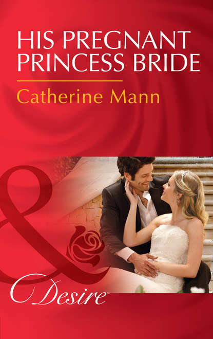 Catherine Mann — His Pregnant Princess Bride