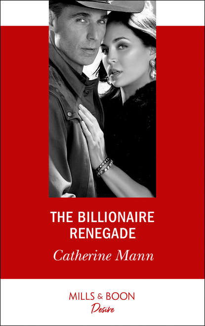 Catherine Mann — The Billionaire Renegade