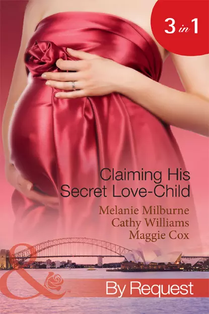 Обложка книги Claiming His Secret Love-Child: The Marciano Love-Child / The Italian Billionaire's Secret Love-Child / The Rich Man's Love-Child, Кэтти Уильямс