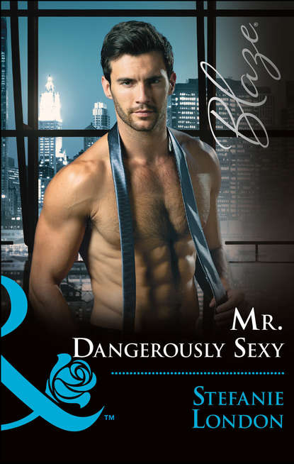 Stefanie London — Mr. Dangerously Sexy