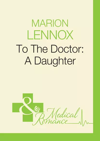 Обложка книги To The Doctor: A Daughter, Marion  Lennox