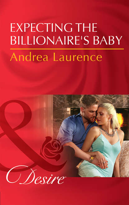 Andrea Laurence — Expecting The Billionaire's Baby