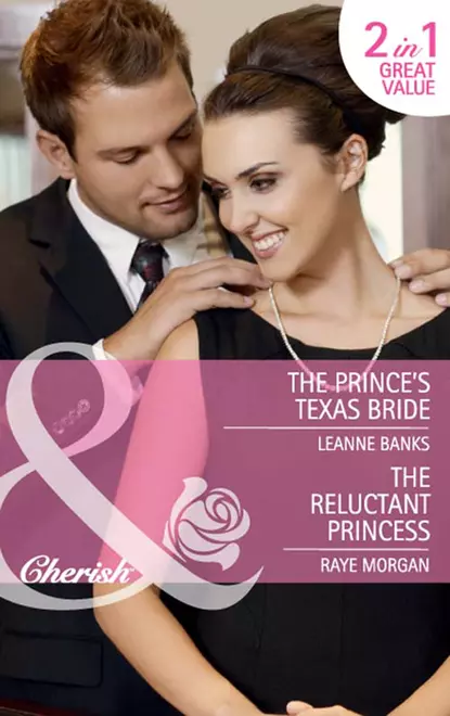 Обложка книги The Prince's Texas Bride / The Reluctant Princess: The Prince's Texas Bride / The Reluctant Princess, Raye  Morgan