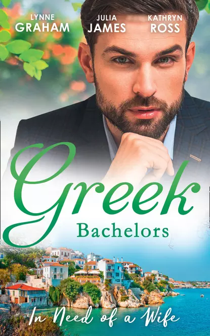 Обложка книги Greek Bachelors: In Need Of A Wife: Christakis's Rebellious Wife / Greek Tycoon, Waitress Wife / The Mediterranean's Wife by Contract, Линн Грэхем