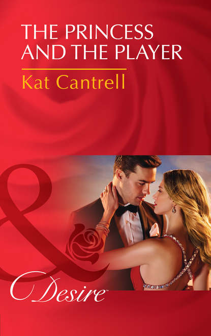 Kat Cantrell — The Princess and the Player