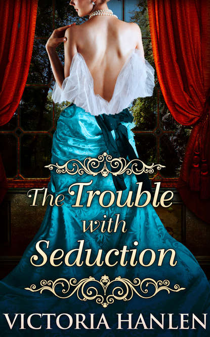 The Trouble With Seduction (Victoria  Hanlen). 