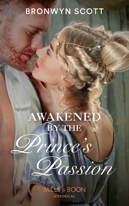 Bronwyn Scott — Awakened By The Prince’s Passion