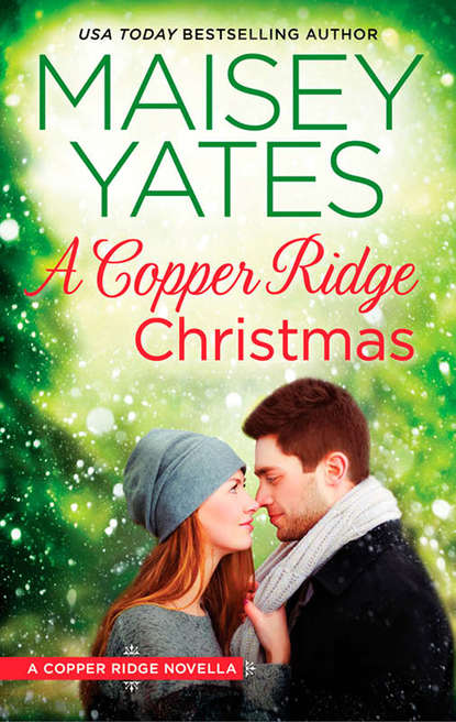 Maisey Yates — A Copper Ridge Christmas