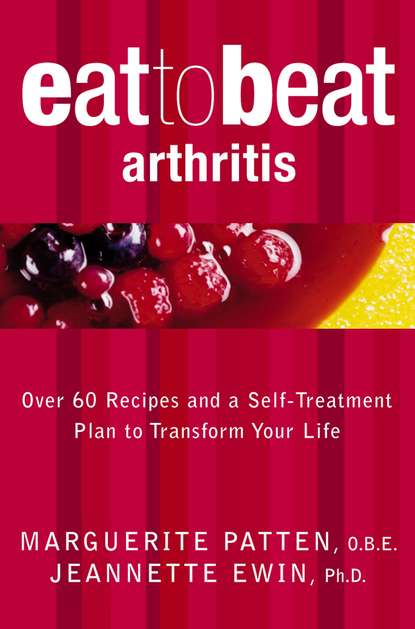 Marguerite O.B.E. Patten - Arthritis: Over 60 Recipes and a Self-Treatment Plan to Transform Your Life