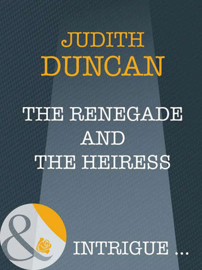 The Renegade And The Heiress (Judith  Duncan). 