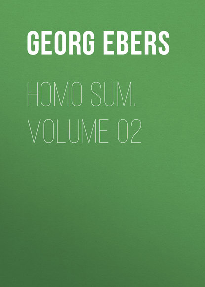 Георг Эберс — Homo Sum. Volume 02