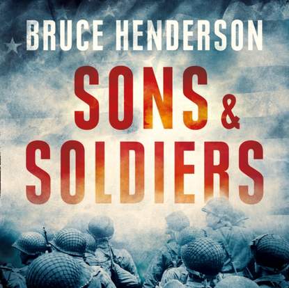 Bruce  Henderson - Sons and Soldiers