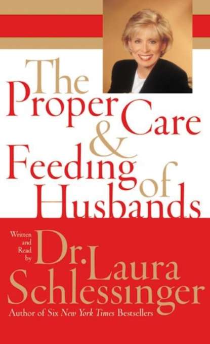 Dr. Laura Schlessinger — Proper Care and Feeding of Husbands