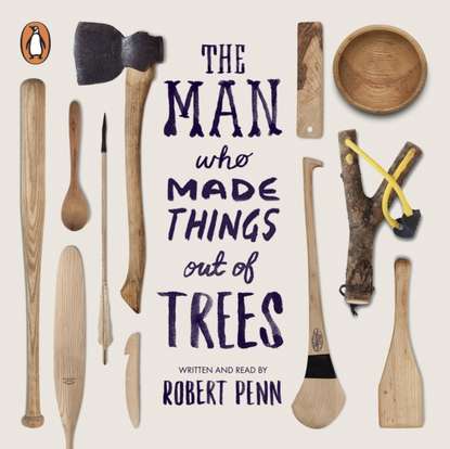 

Man Who Made Things Out of Trees