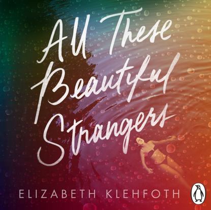 Elizabeth Klehfoth — All These Beautiful Strangers